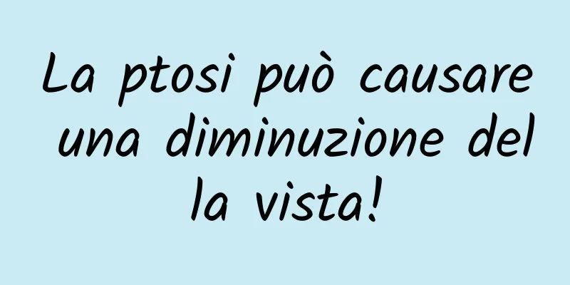 La ptosi può causare una diminuzione della vista!