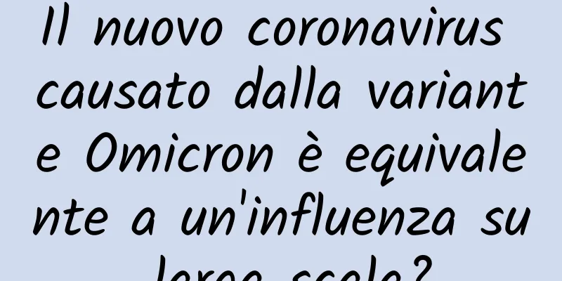 Il nuovo coronavirus causato dalla variante Omicron è equivalente a un'influenza su larga scala?