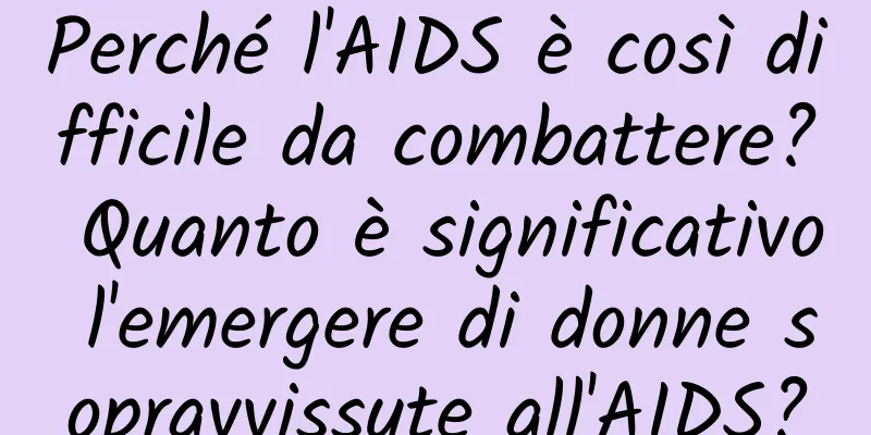 Perché l'AIDS è così difficile da combattere? Quanto è significativo l'emergere di donne sopravvissute all'AIDS?