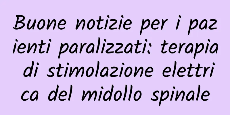 Buone notizie per i pazienti paralizzati: terapia di stimolazione elettrica del midollo spinale
