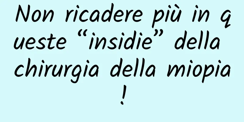 Non ricadere più in queste “insidie” della chirurgia della miopia!