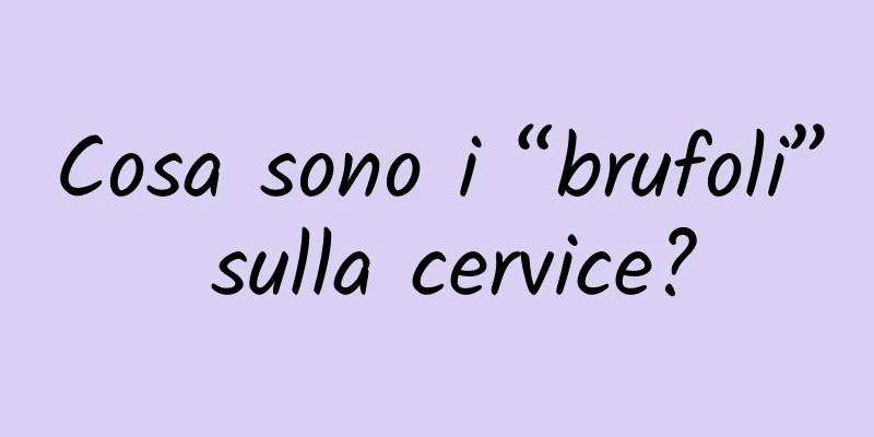 Cosa sono i “brufoli” sulla cervice?