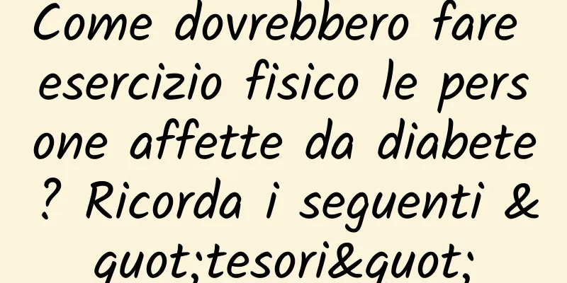 Come dovrebbero fare esercizio fisico le persone affette da diabete? Ricorda i seguenti "tesori"