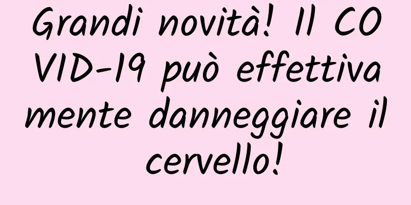 Grandi novità! Il COVID-19 può effettivamente danneggiare il cervello!