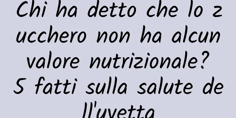 Chi ha detto che lo zucchero non ha alcun valore nutrizionale? 5 fatti sulla salute dell'uvetta