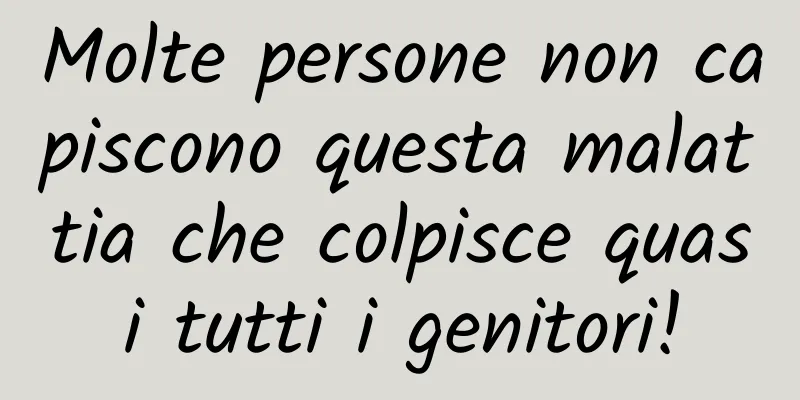 Molte persone non capiscono questa malattia che colpisce quasi tutti i genitori!