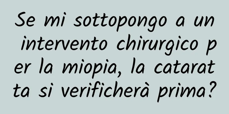 Se mi sottopongo a un intervento chirurgico per la miopia, la cataratta si verificherà prima?