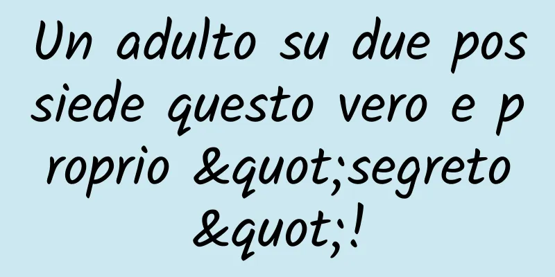 Un adulto su due possiede questo vero e proprio "segreto"!