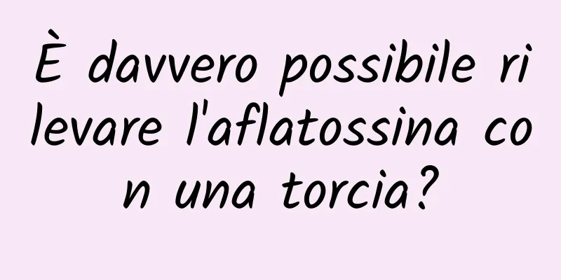 È davvero possibile rilevare l'aflatossina con una torcia?