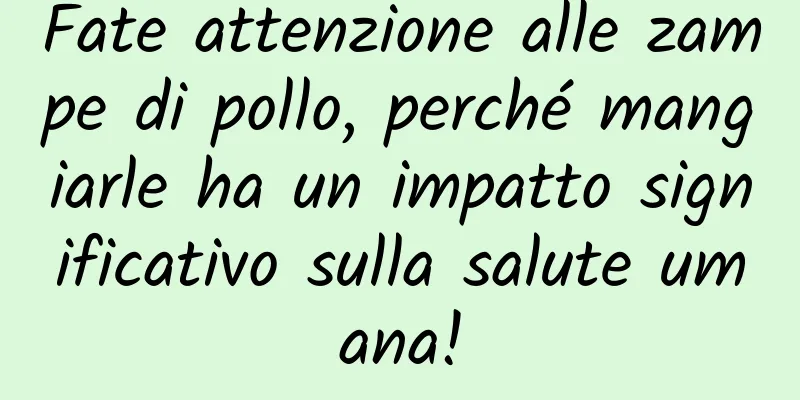 Fate attenzione alle zampe di pollo, perché mangiarle ha un impatto significativo sulla salute umana!