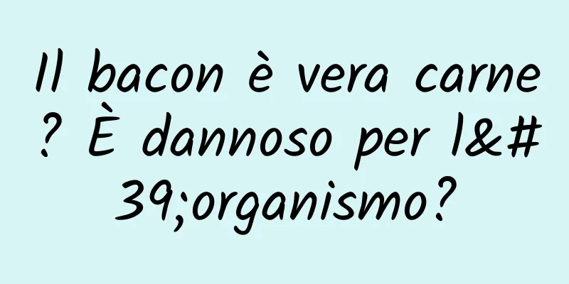Il bacon è vera carne? È dannoso per l'organismo?