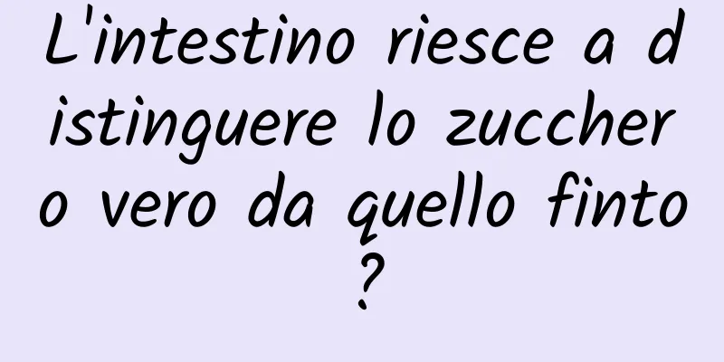 L'intestino riesce a distinguere lo zucchero vero da quello finto?