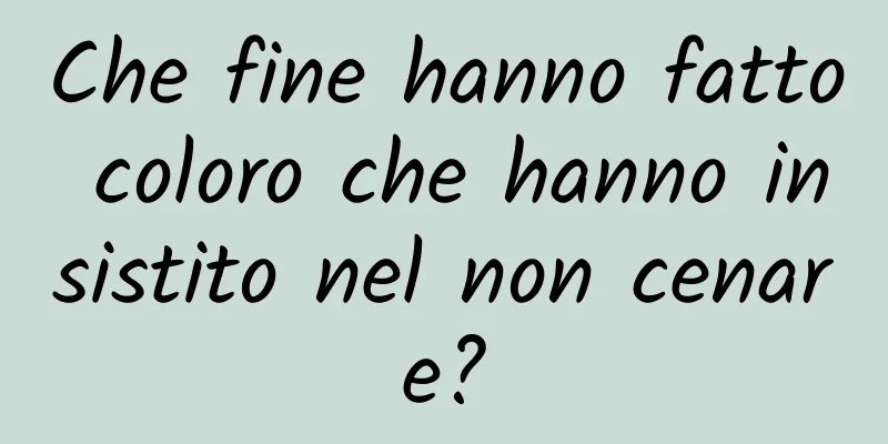 Che fine hanno fatto coloro che hanno insistito nel non cenare?