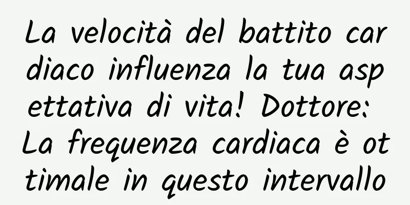 La velocità del battito cardiaco influenza la tua aspettativa di vita! Dottore: La frequenza cardiaca è ottimale in questo intervallo