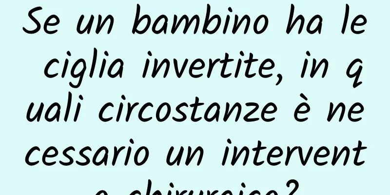 Se un bambino ha le ciglia invertite, in quali circostanze è necessario un intervento chirurgico?
