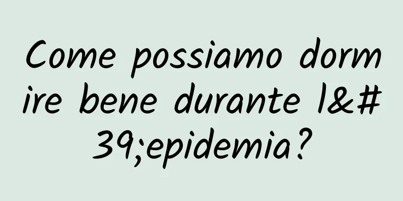 Come possiamo dormire bene durante l'epidemia?
