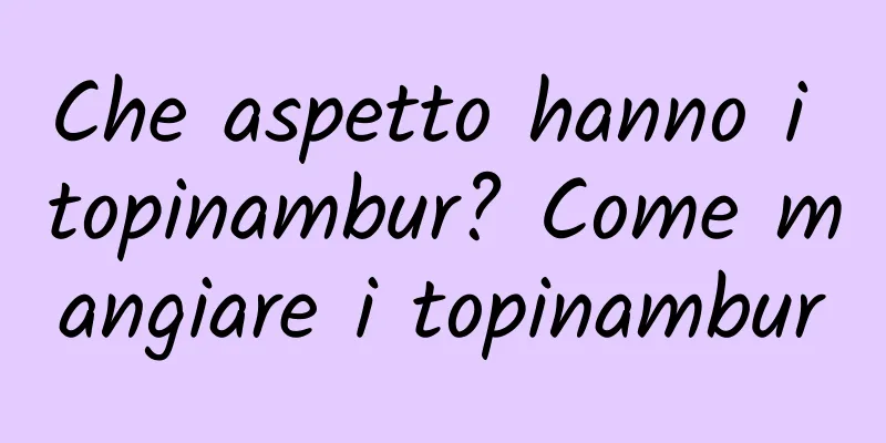 Che aspetto hanno i topinambur? Come mangiare i topinambur