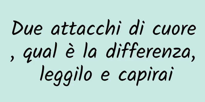 Due attacchi di cuore, qual è la differenza, leggilo e capirai
