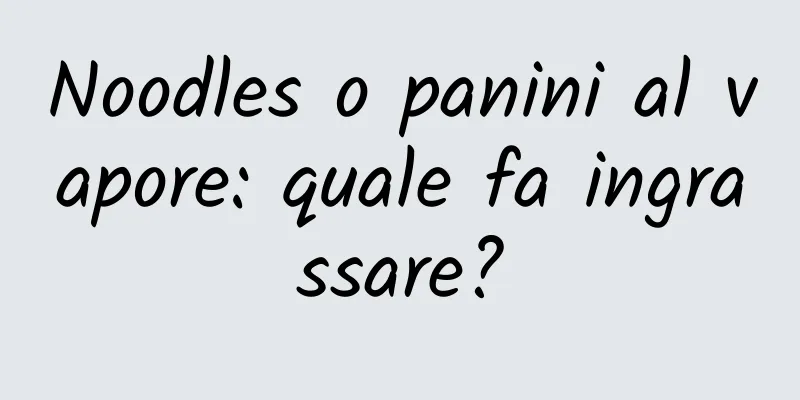 Noodles o panini al vapore: quale fa ingrassare?