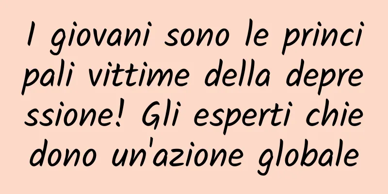 I giovani sono le principali vittime della depressione! Gli esperti chiedono un'azione globale