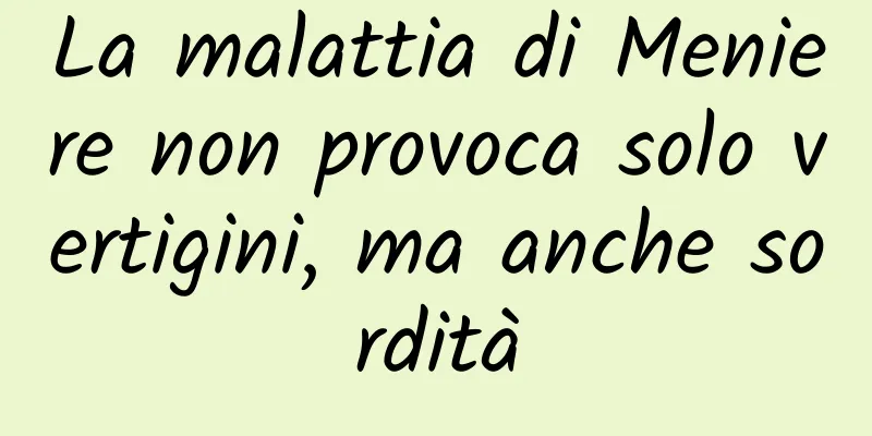 La malattia di Meniere non provoca solo vertigini, ma anche sordità
