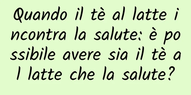 Quando il tè al latte incontra la salute: è possibile avere sia il tè al latte che la salute?