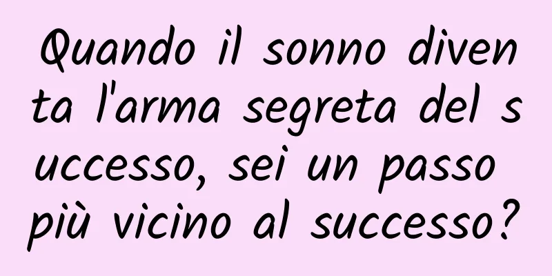 Quando il sonno diventa l'arma segreta del successo, sei un passo più vicino al successo?