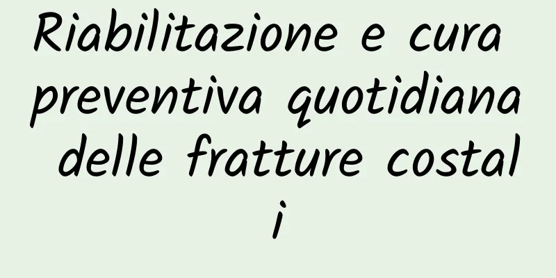 Riabilitazione e cura preventiva quotidiana delle fratture costali