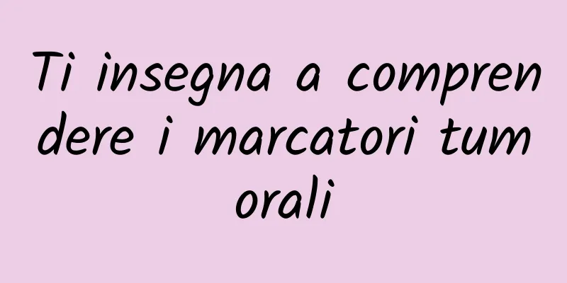 Ti insegna a comprendere i marcatori tumorali