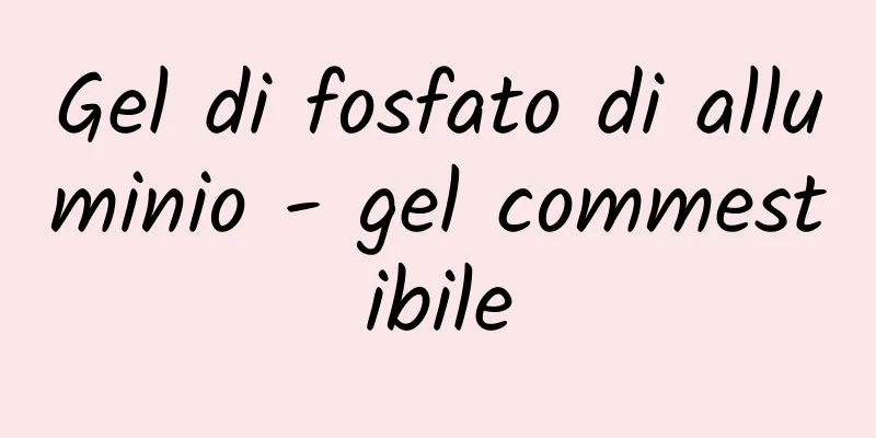 Gel di fosfato di alluminio - gel commestibile