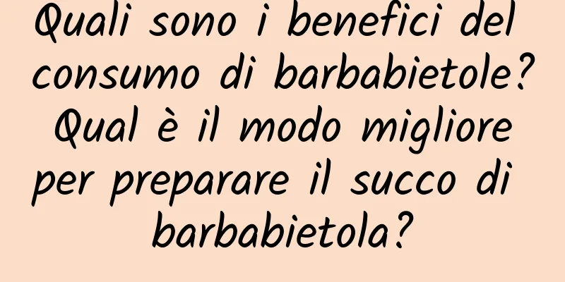 Quali sono i benefici del consumo di barbabietole? Qual è il modo migliore per preparare il succo di barbabietola?