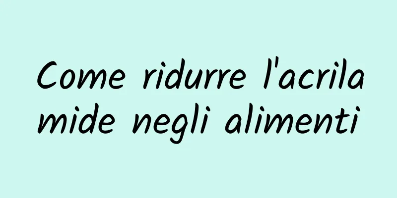 Come ridurre l'acrilamide negli alimenti