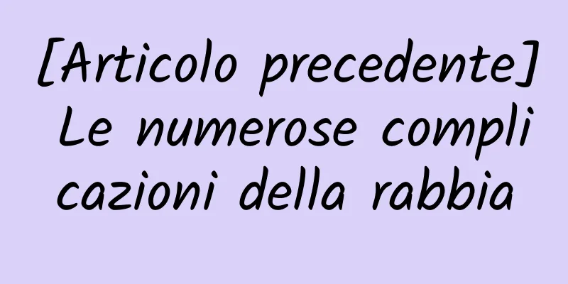 [Articolo precedente] Le numerose complicazioni della rabbia