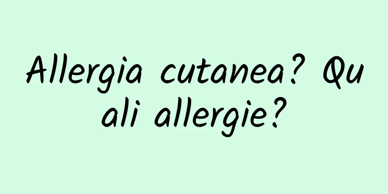 Allergia cutanea? Quali allergie?