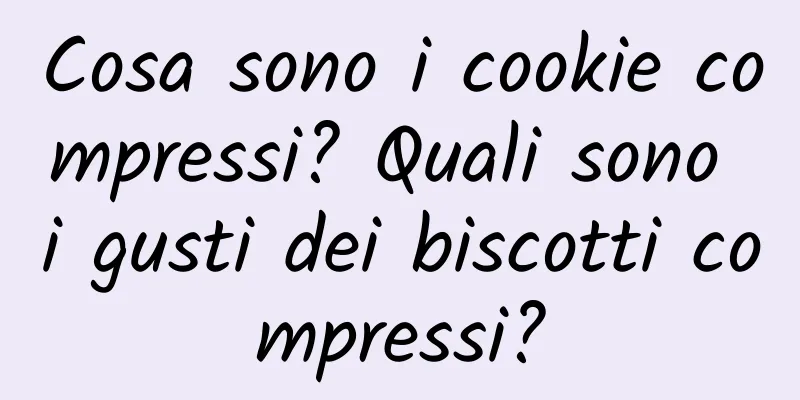 Cosa sono i cookie compressi? Quali sono i gusti dei biscotti compressi?