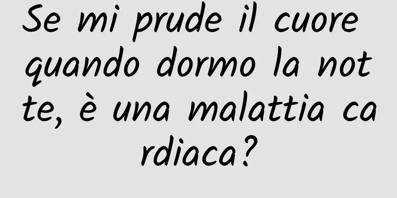 Se mi prude il cuore quando dormo la notte, è una malattia cardiaca?