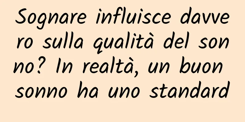 Sognare influisce davvero sulla qualità del sonno? In realtà, un buon sonno ha uno standard