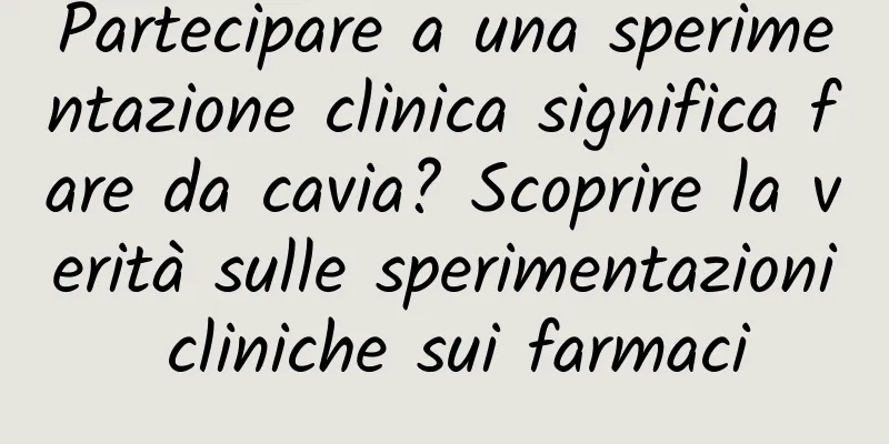 Partecipare a una sperimentazione clinica significa fare da cavia? Scoprire la verità sulle sperimentazioni cliniche sui farmaci