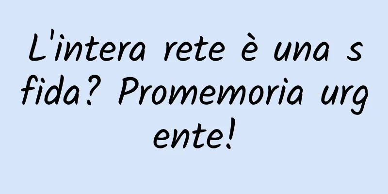 L'intera rete è una sfida? Promemoria urgente!