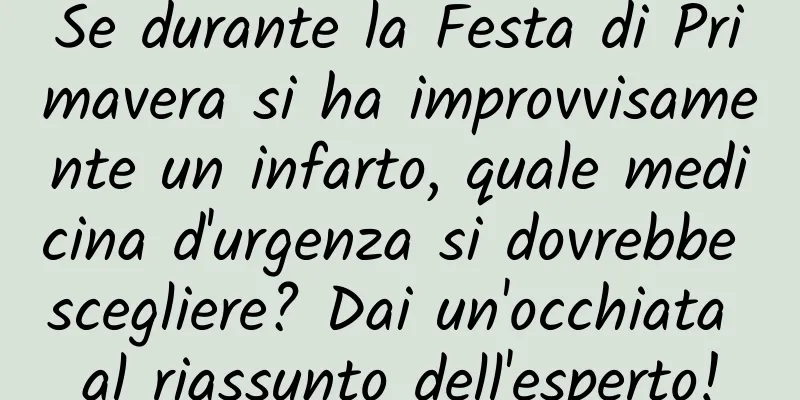 Se durante la Festa di Primavera si ha improvvisamente un infarto, quale medicina d'urgenza si dovrebbe scegliere? Dai un'occhiata al riassunto dell'esperto!