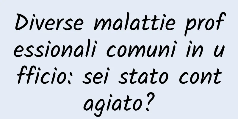 Diverse malattie professionali comuni in ufficio: sei stato contagiato?