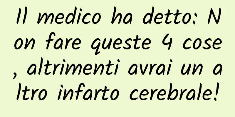 Il medico ha detto: Non fare queste 4 cose, altrimenti avrai un altro infarto cerebrale!