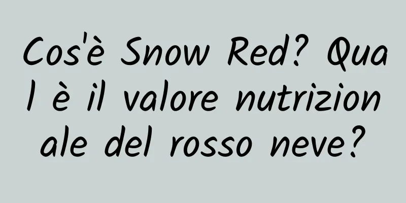 Cos'è Snow Red? Qual è il valore nutrizionale del rosso neve?