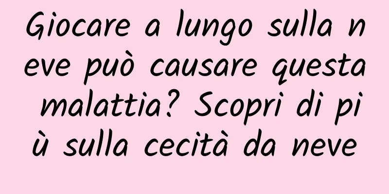 Giocare a lungo sulla neve può causare questa malattia? Scopri di più sulla cecità da neve