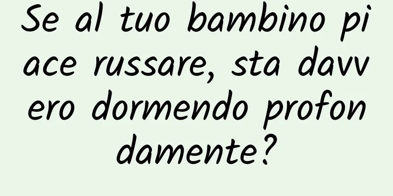 Se al tuo bambino piace russare, sta davvero dormendo profondamente?