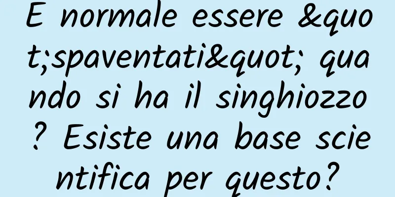 È normale essere "spaventati" quando si ha il singhiozzo? Esiste una base scientifica per questo?