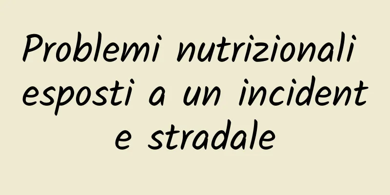 Problemi nutrizionali esposti a un incidente stradale
