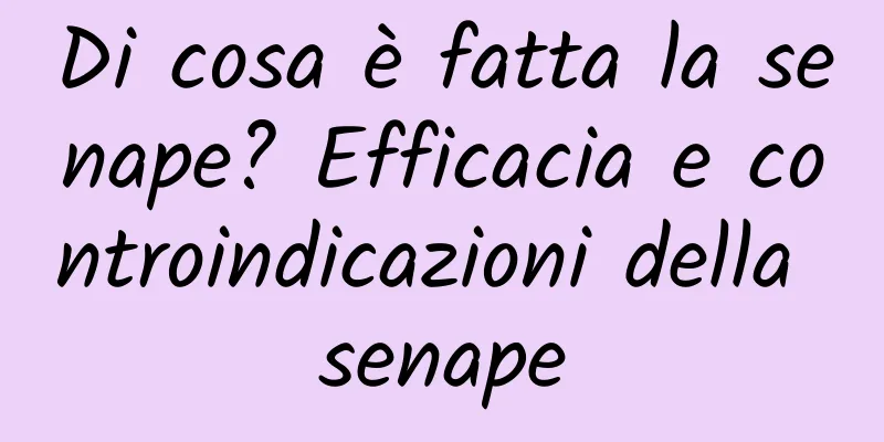 Di cosa è fatta la senape? Efficacia e controindicazioni della senape
