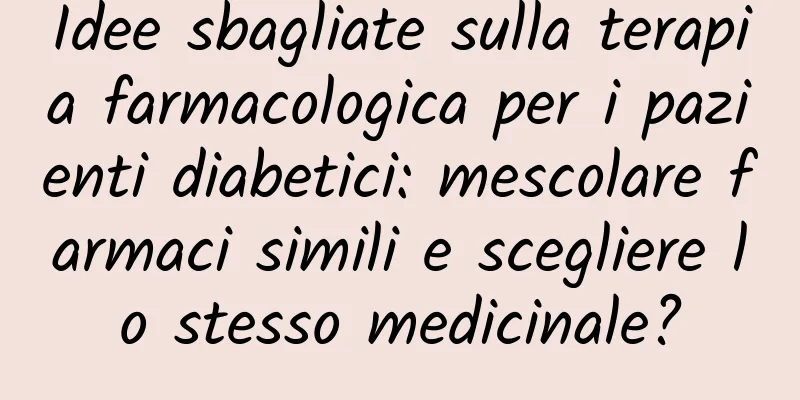Idee sbagliate sulla terapia farmacologica per i pazienti diabetici: mescolare farmaci simili e scegliere lo stesso medicinale?