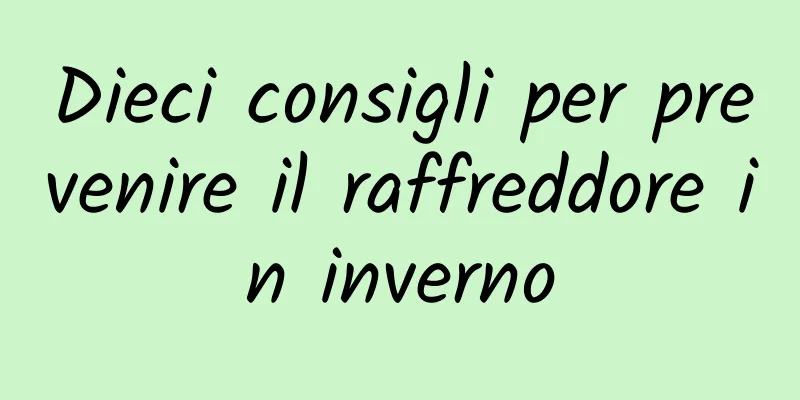 Dieci consigli per prevenire il raffreddore in inverno